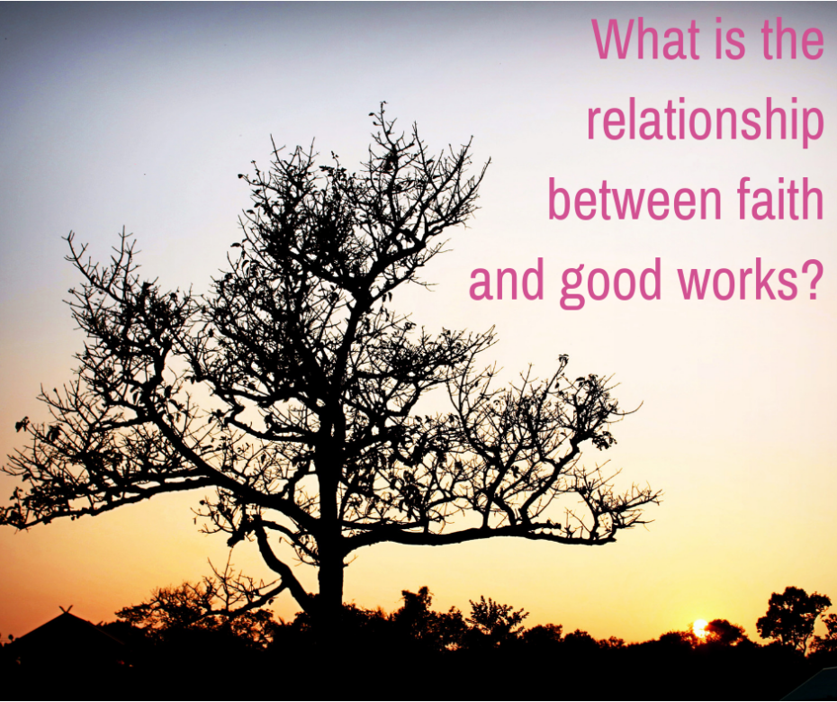 What is the relationship between faith and good works_