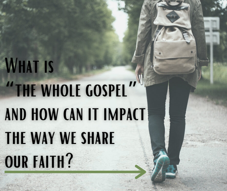 What is “the whole gospel” and how can it impact the way we share our faith_