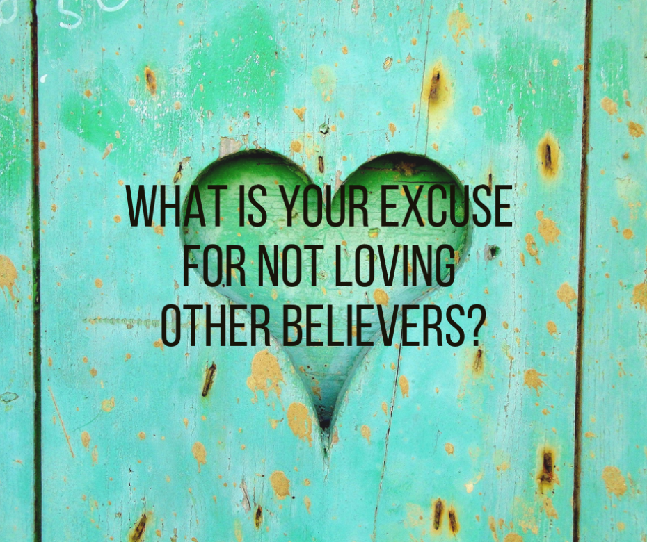 What is your excuse for not loving other believers_