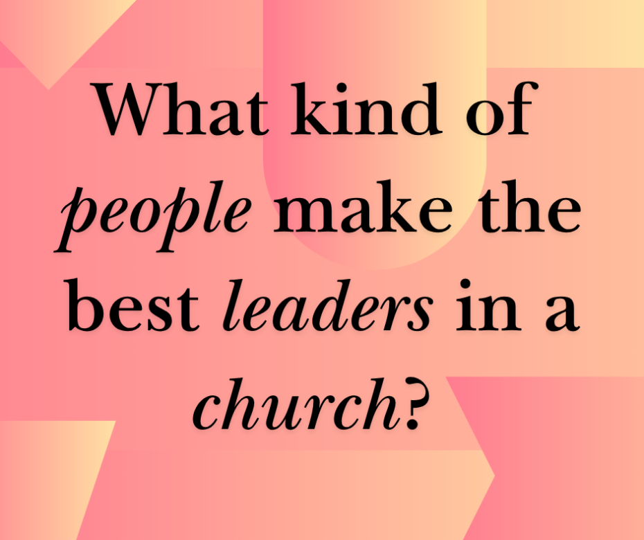 What kind of people make the best leaders in a church