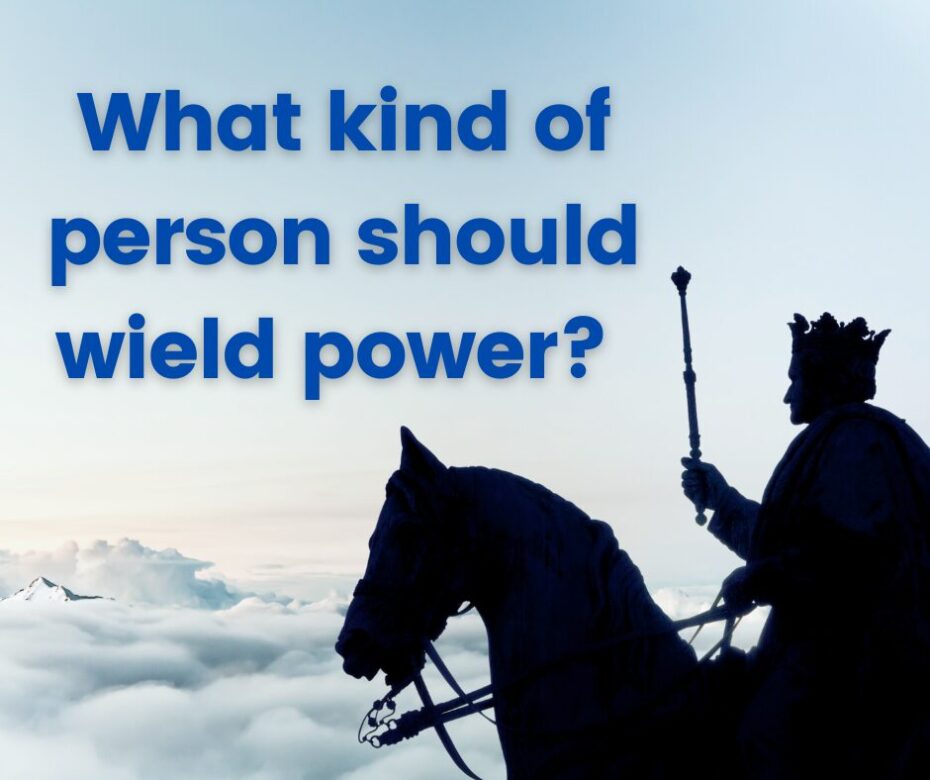 What kind of person should wield power