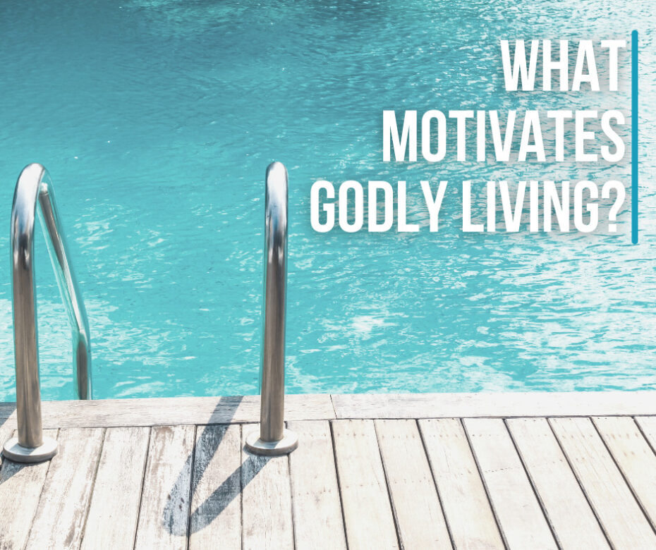 What motivates godly living (1)