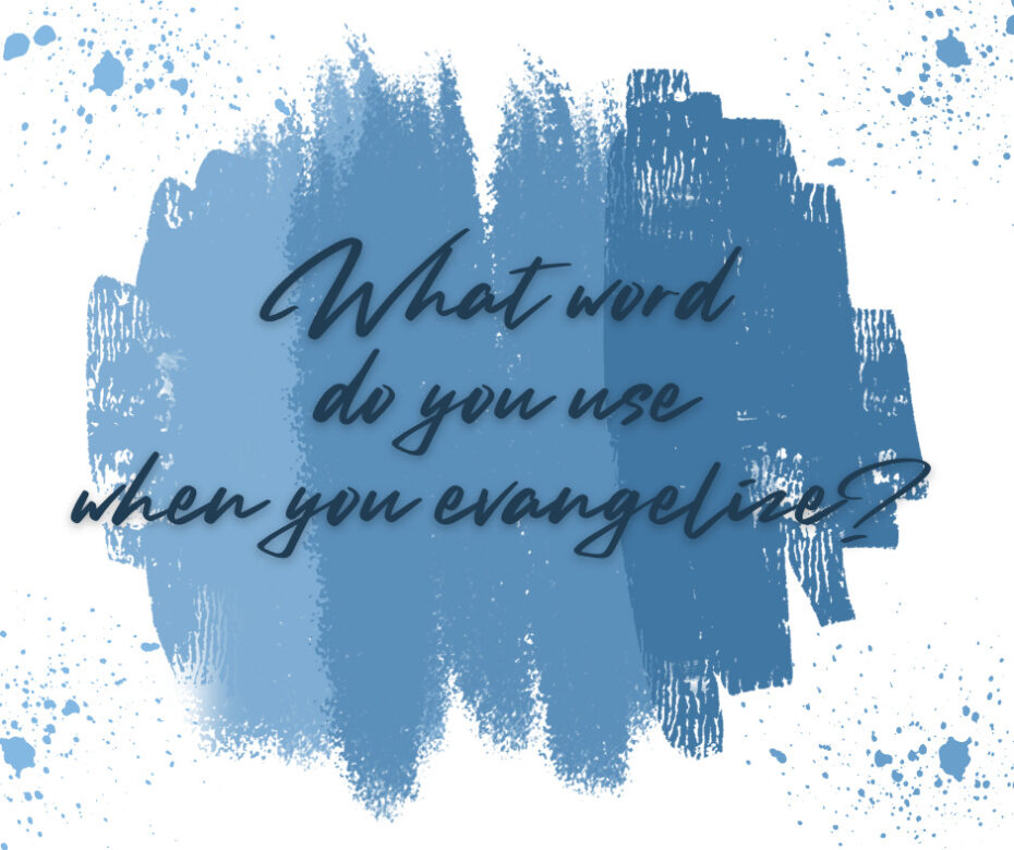 What word do you use when you evangelize