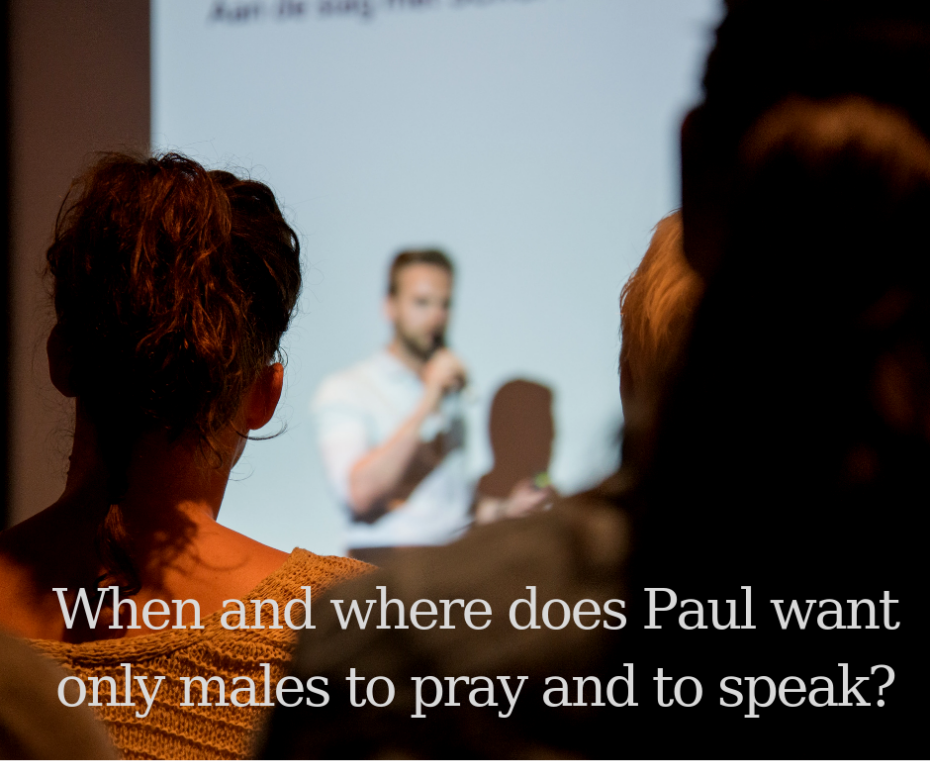When and where does Paul want only males to pray and to speak_