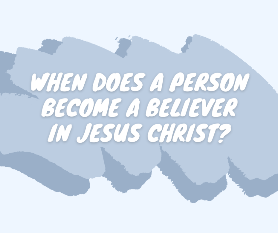 When does a person become a believer in Jesus Christ (1)