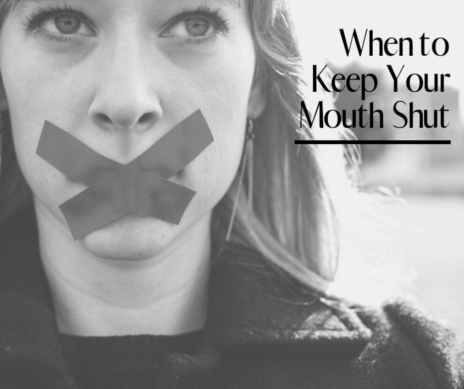 When to Keep Your Mouth Shut