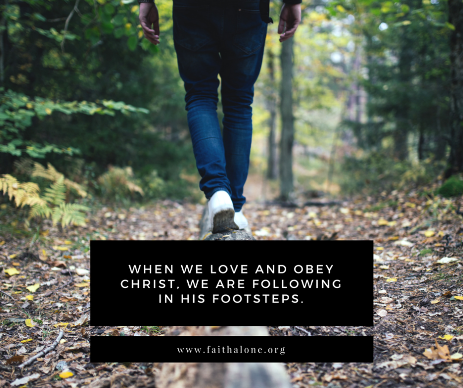 When we love and obey Christ, we are following in His footsteps.