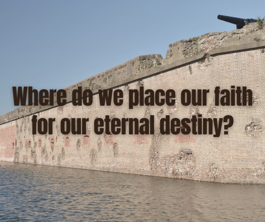 Where do we place our faith for our eternal destiny