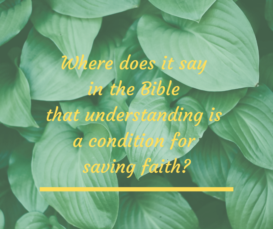 Where does it say in the Bible that understanding is a condition for saving faith_