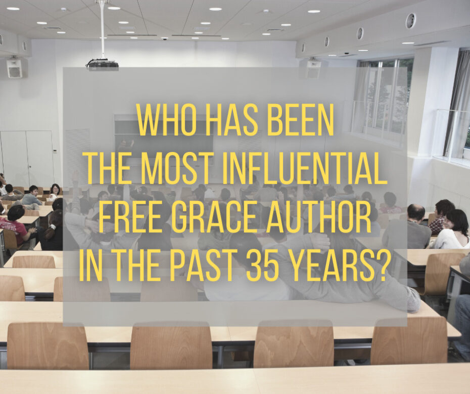 Who has been the most influential Free Grace author in the past 35 years
