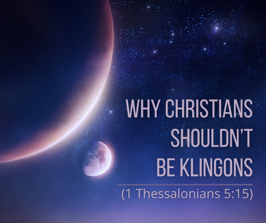Why Christians Shouldn’t Be Klingons