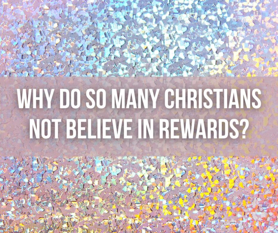 Why do so many Christians not believe in rewards