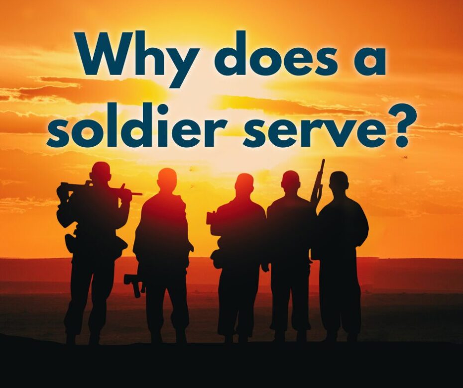 Why does a soldier serve