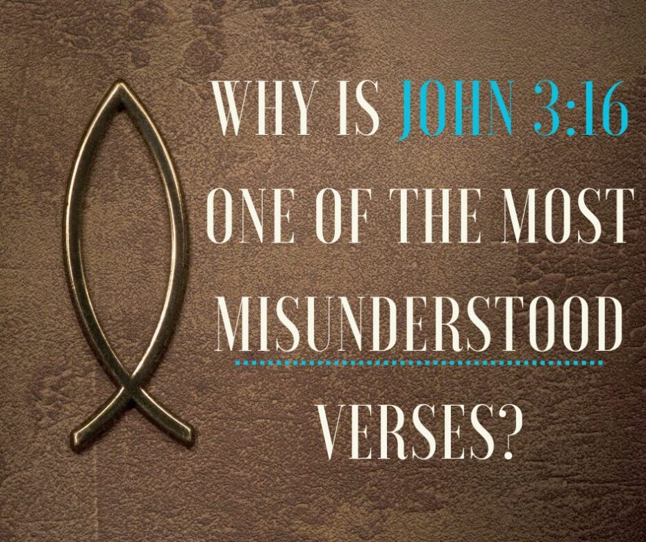 Why is John 316 one of the most misunderstood verses in the Bible