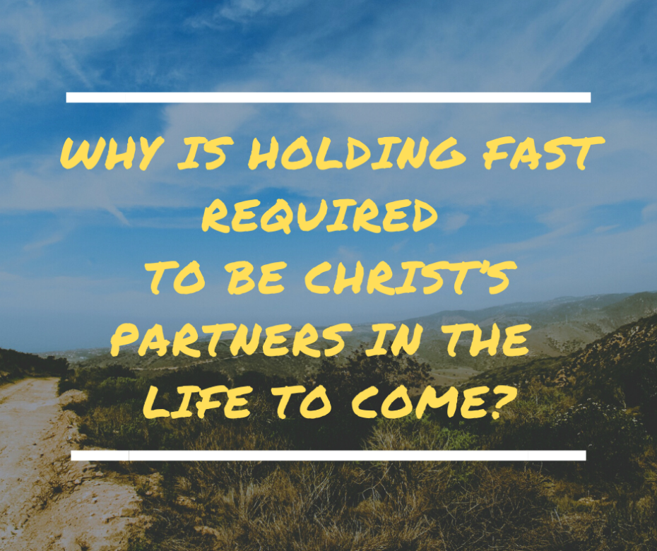 Why is holding fast required to be Christ’s partners in the life to come_