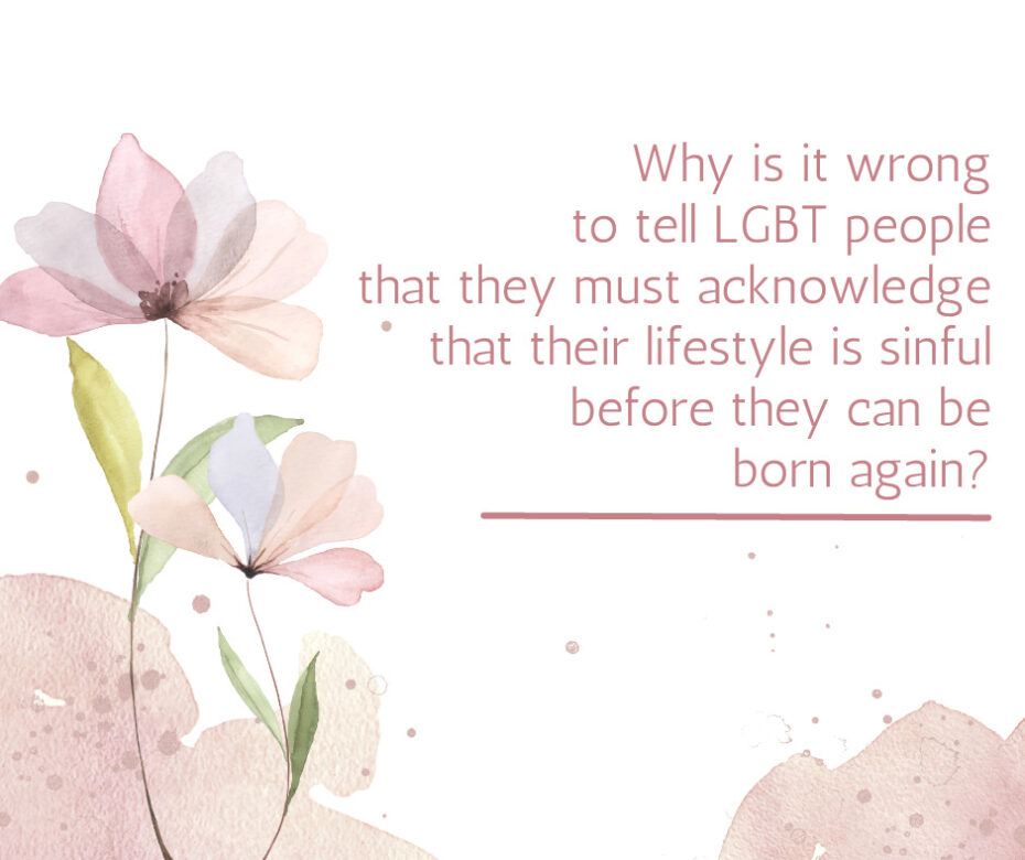 Why is it wrong to tell LGBT people that they must acknowledge that their lifestyle is sinful before they can be born again