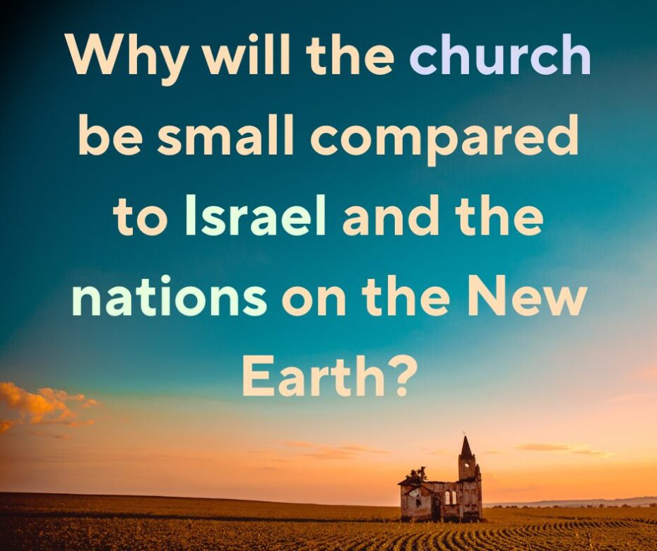 Why will the church be a small group on the new earth in comparison to Israel and the nations