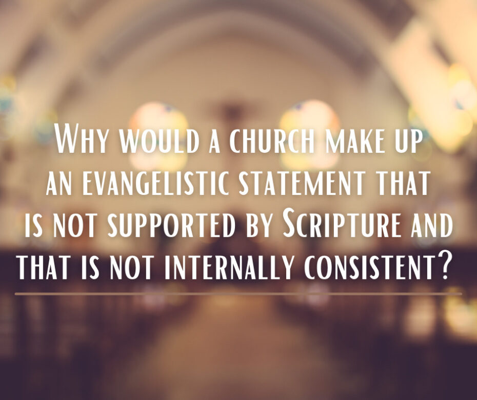 Why would a church make up an evangelistic statement that is not supported by Scripture and that is not internally consistent