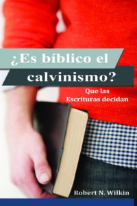 Wilkin_IsCalvinismBiblical Spanish front cover