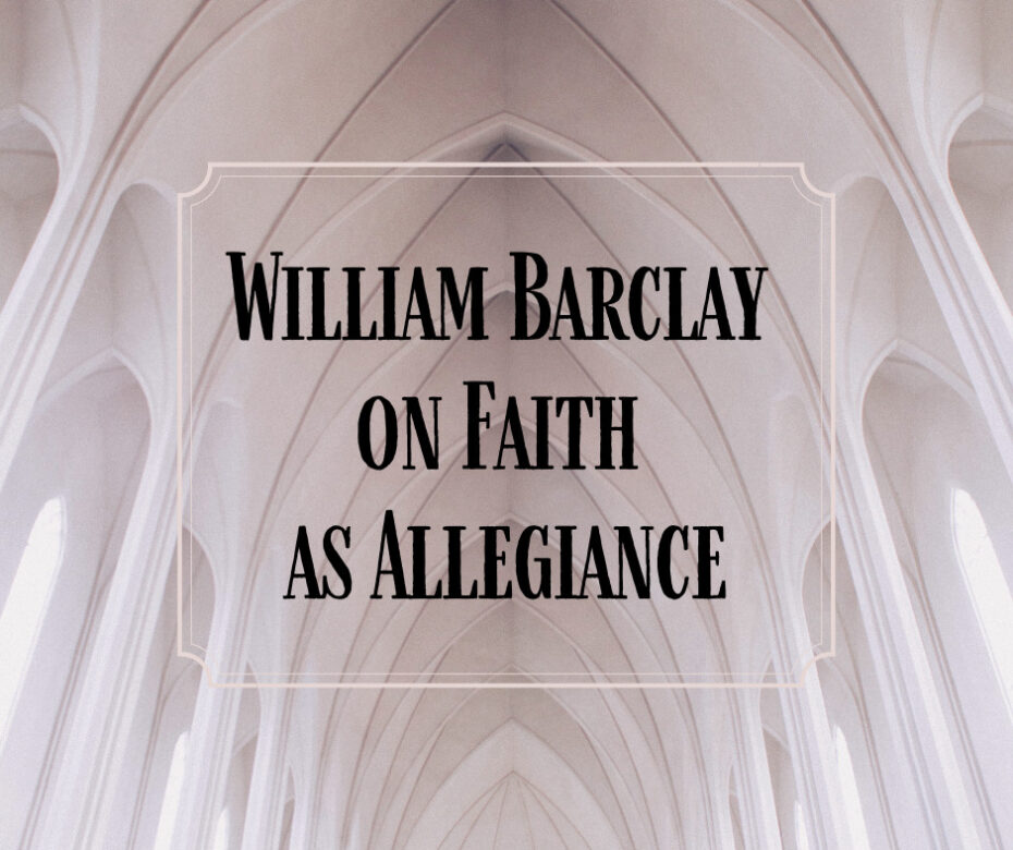 William Barclay on Faith as Allegiance