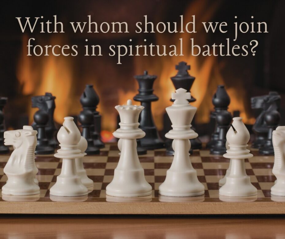 With whom should we join forces in spiritual battles