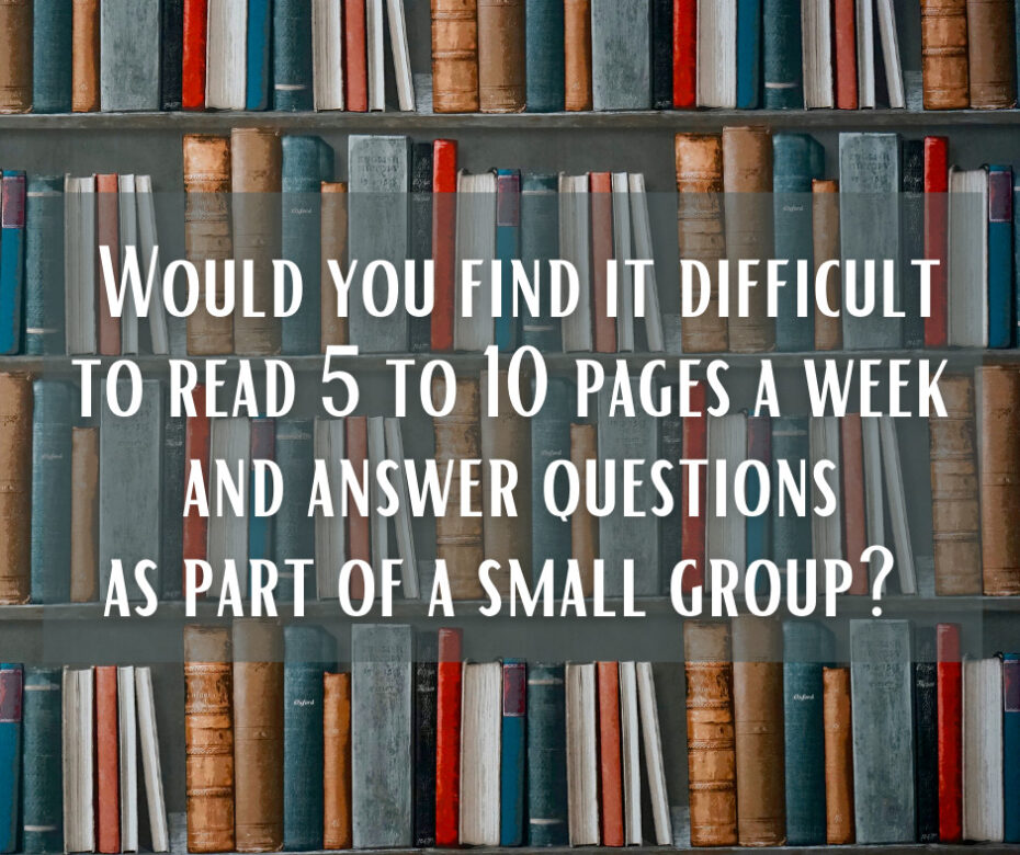 Would you find it difficult to read 5 to 10 pages a week and answer questions as part of a small group