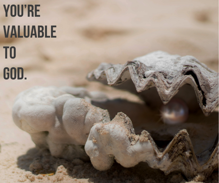You’re valuable to God.