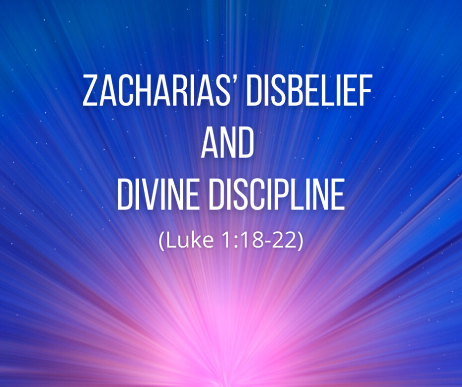 Zacharias’ Disbelief and Divine Discipline