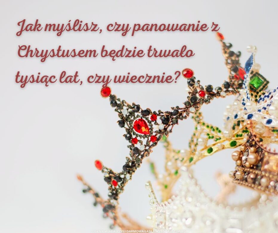 Zapowiedziane eschatologiczne nagrody będą wieczne, a nie jedynie tysiącletnie