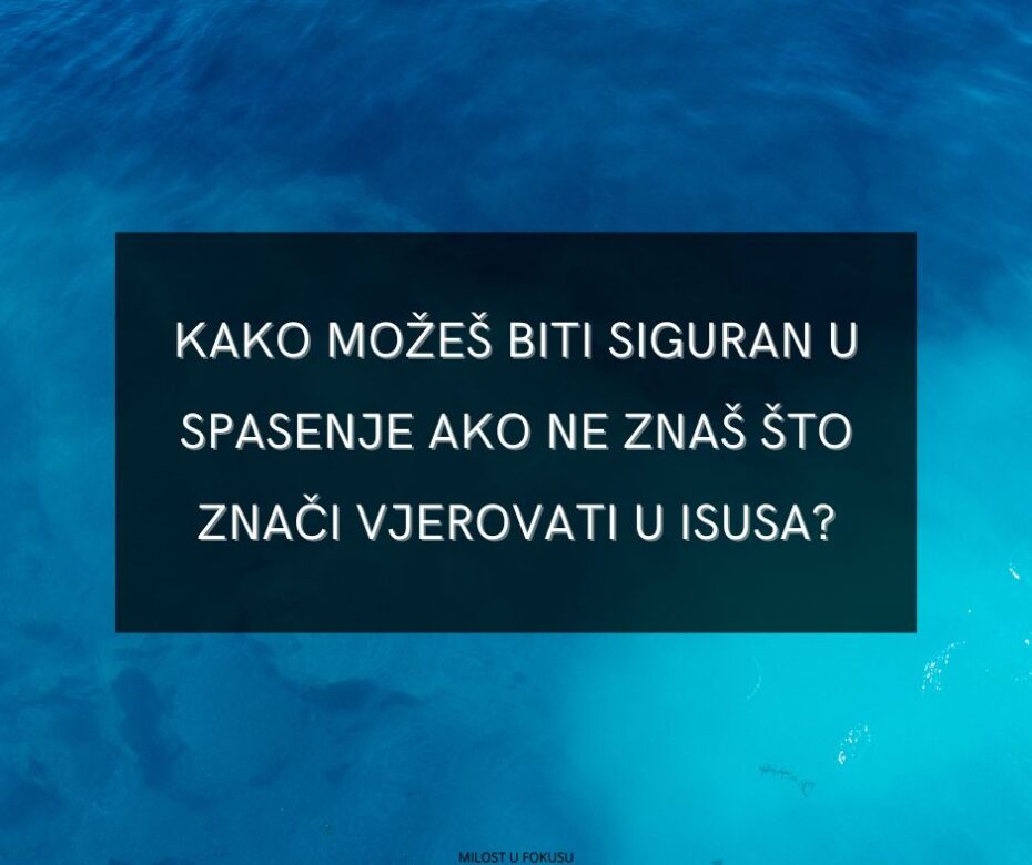 Zašto je toliko zbunjenosti oko toga što znači vjerovati u Isusa Krista?