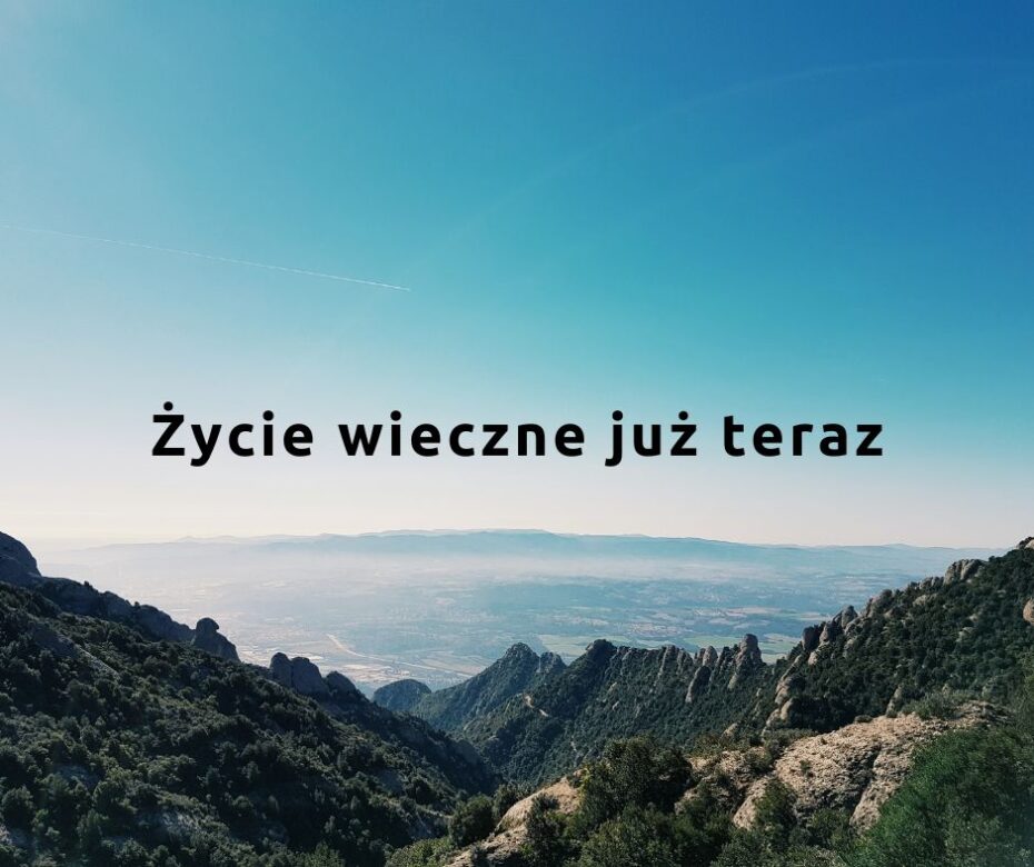 Życie wieczne już teraz