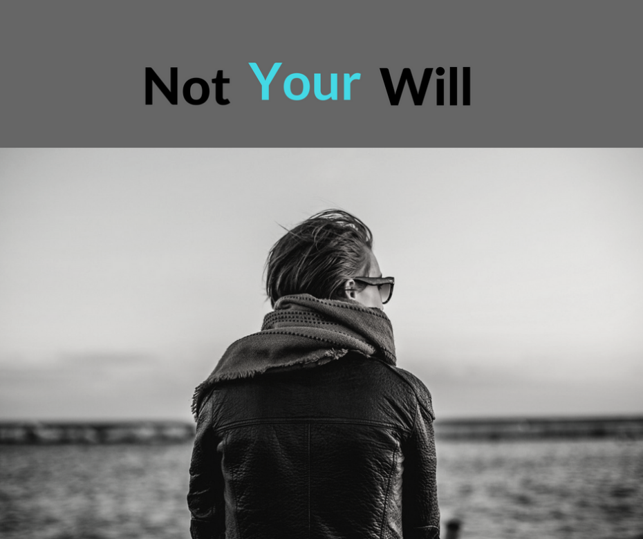 not your will