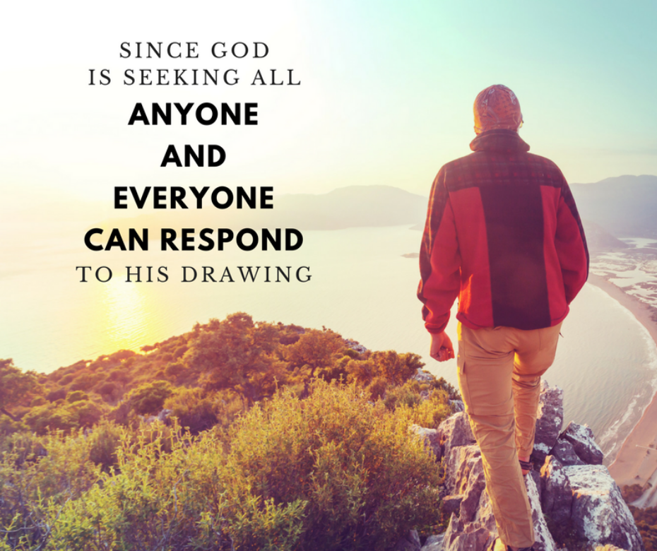 since God is seeking all (John 12_32; 16_7-11), anyone and everyone can respond to His drawing