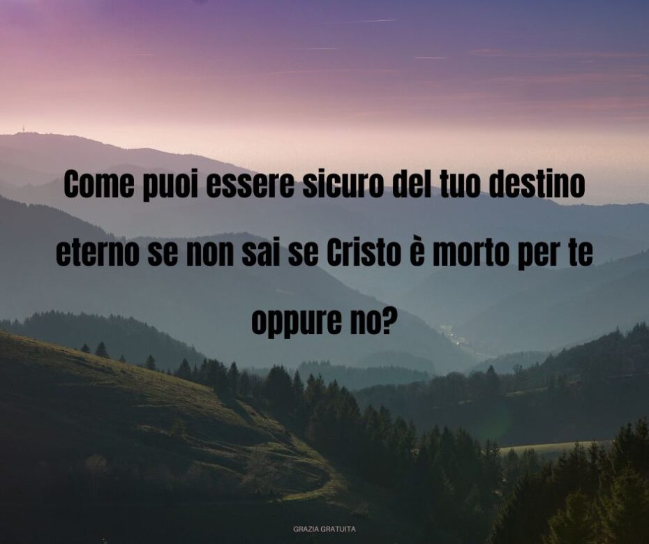 ¿Cómo puedes estar seguro de tu destino eterno si no sabes si Cristo murió por ti o no