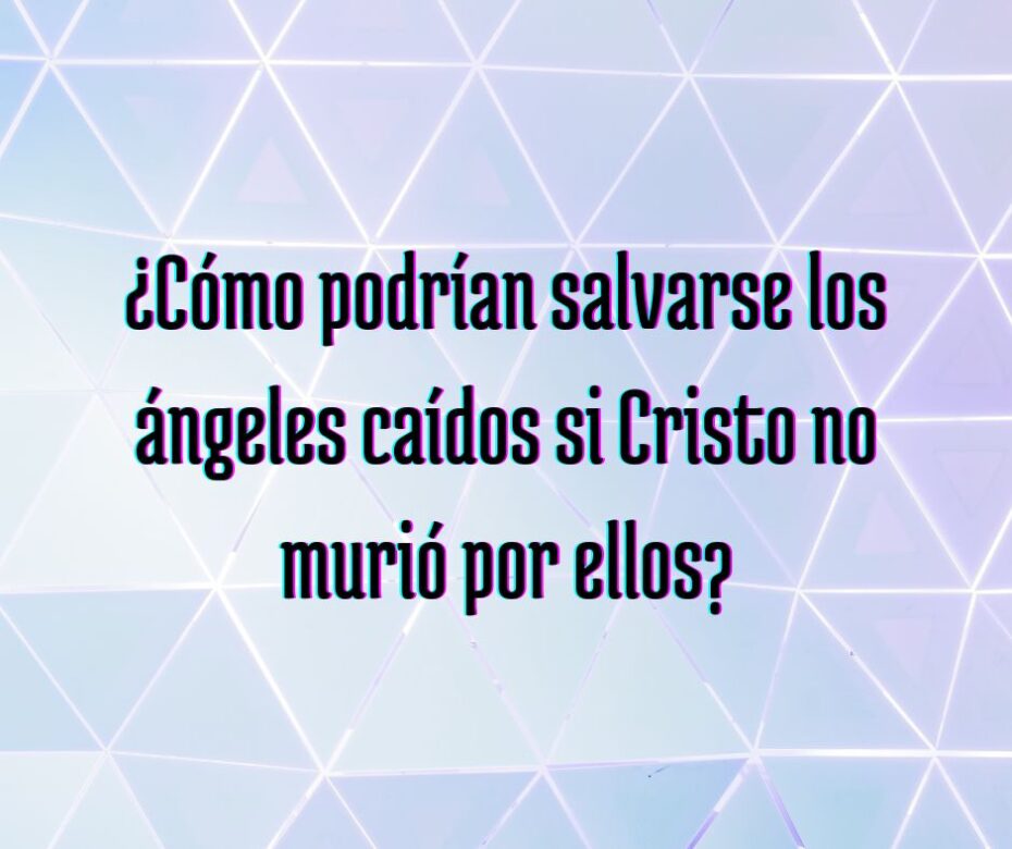 ¿Cómo sabemos que no hay salvación para los ángeles caídos?