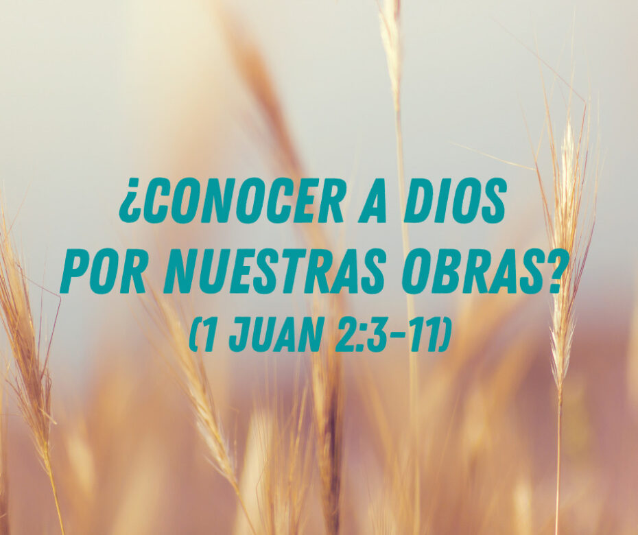 ¿Conocer A Dios Por Nuestras Obras (1 Juan 23-11)
