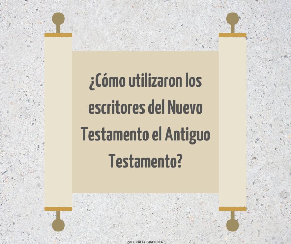 ¿Cómo utilizaron los escritores del Nuevo Testamento el Antiguo Testamento