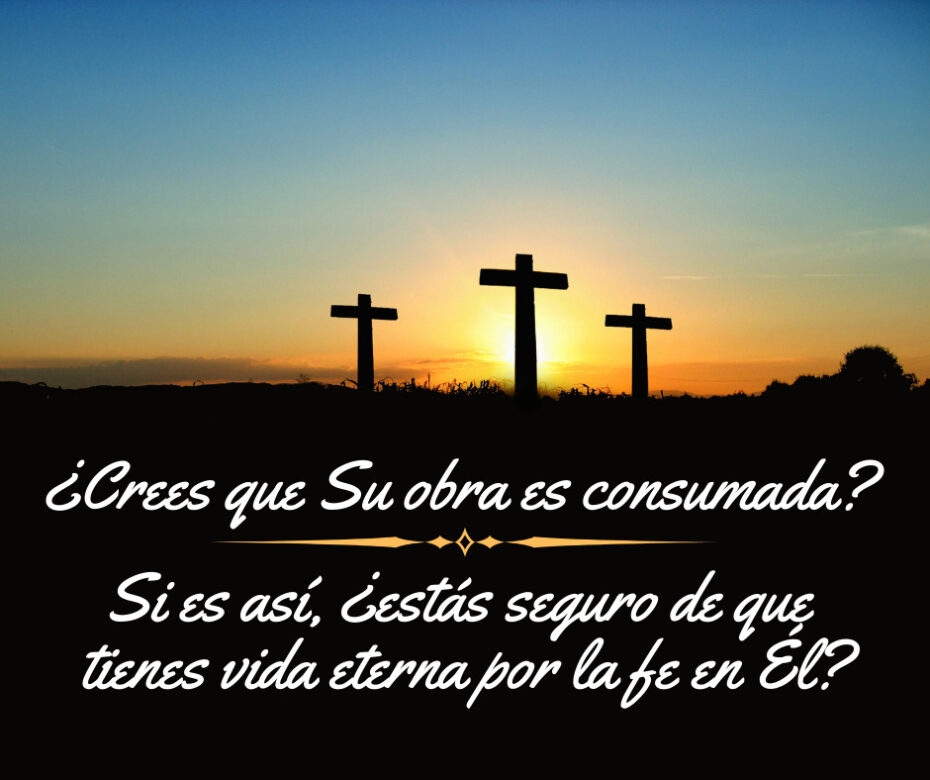 ¿Crees que Su obra es consumada_