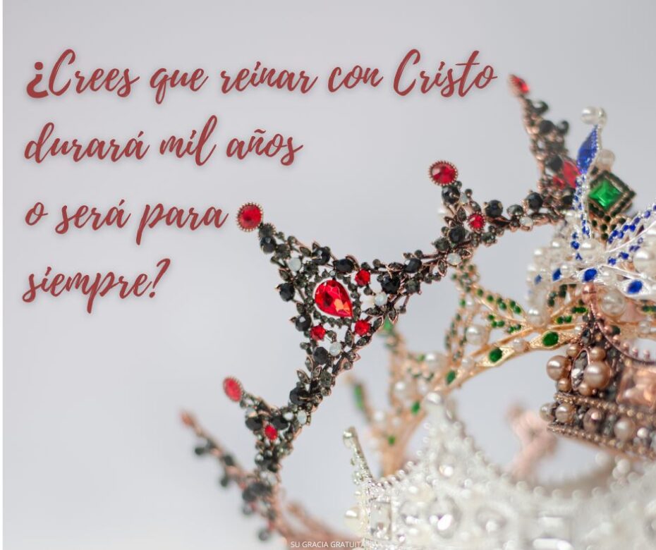¿Crees que reinar con Cristo durará mil años o será para siempre?
