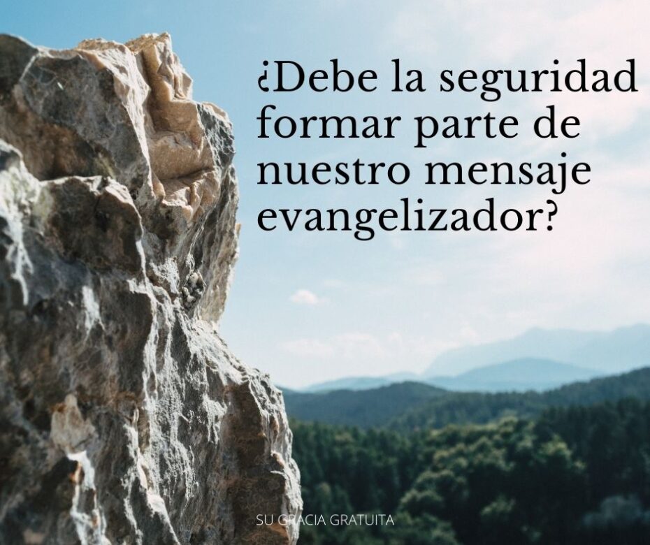 ¿Debe la seguridad formar parte de nuestro mensaje evangelizador (1)