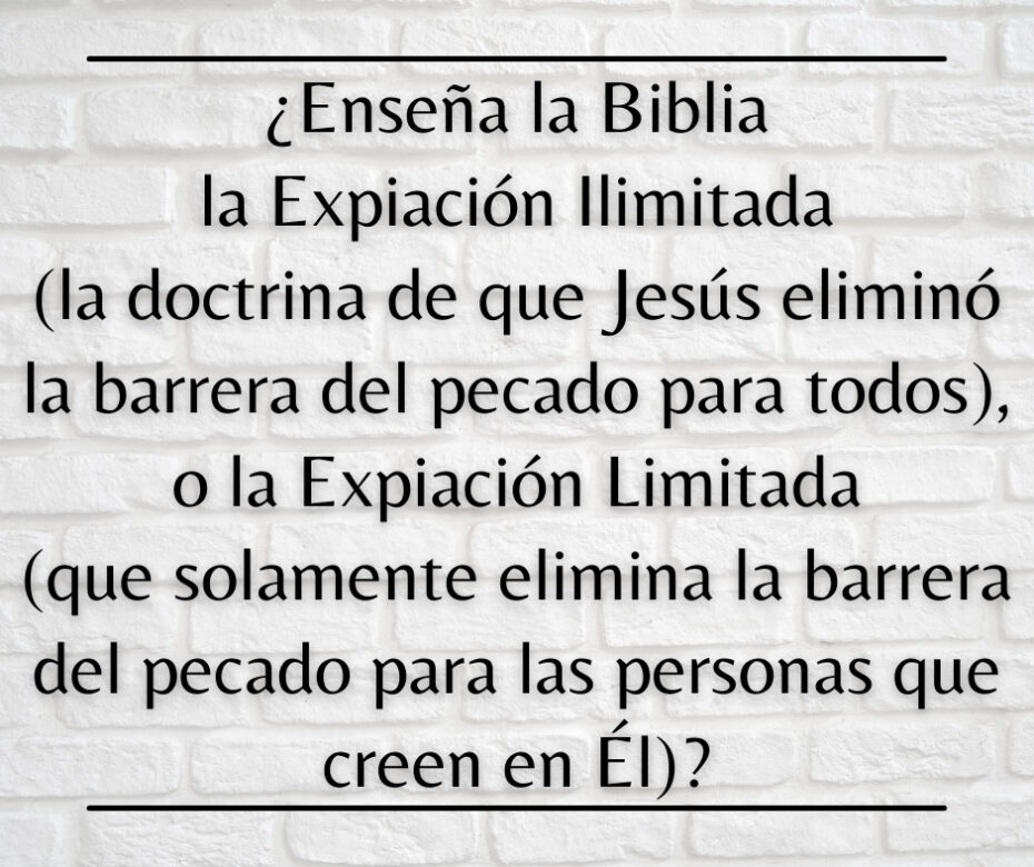 ¿Enseña la Biblia la Expiación Ilimitada (la doctrina de