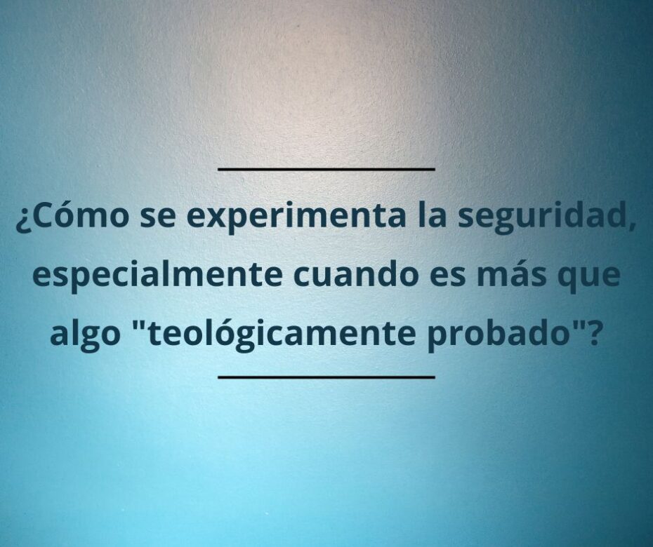 ¿Es la seguridad de la vida eterna una cuestión de experiencia, no de creencia?