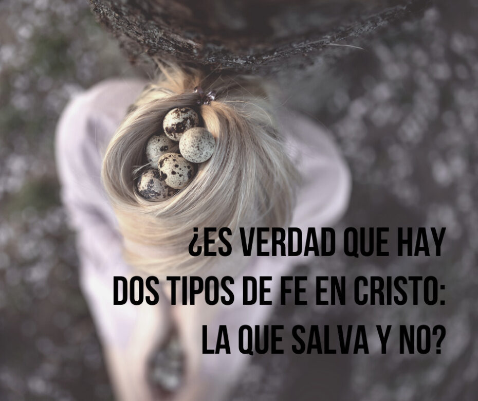 ¿Es verdad que hay dos tipos de fe en Cristo_ la que salva y no_