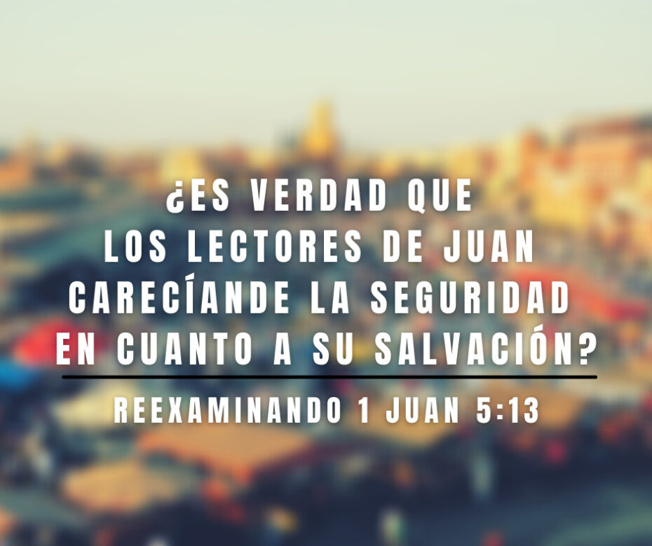 ¿Es verdad que los lectores de Juan carecían de la seguridad en cuanto a su salvación_