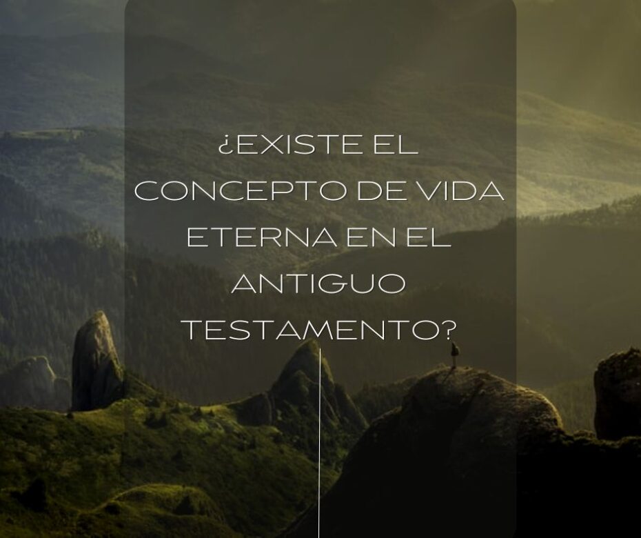 ¿Existe el concepto de vida eterna en el Antiguo Testamento