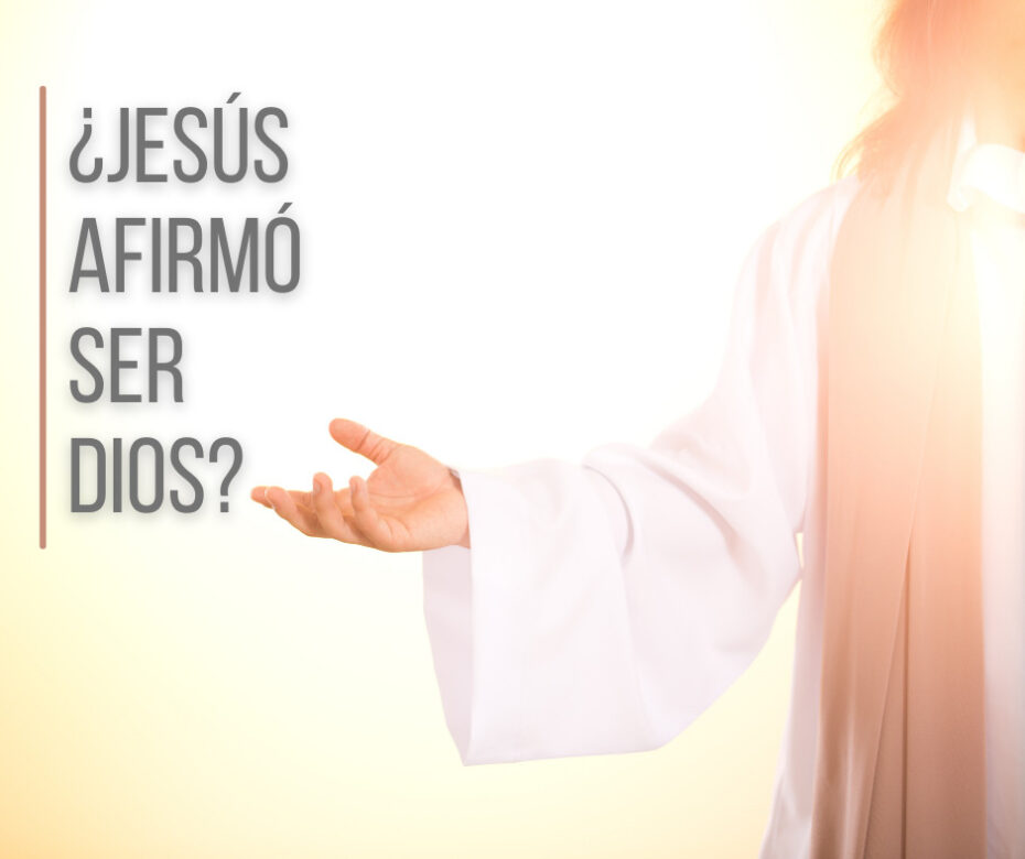 ¿Jesús afirmó ser Dios