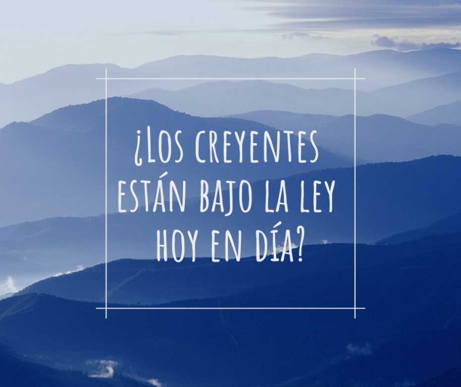 ¿Los creyentes están bajo la ley hoy en día_