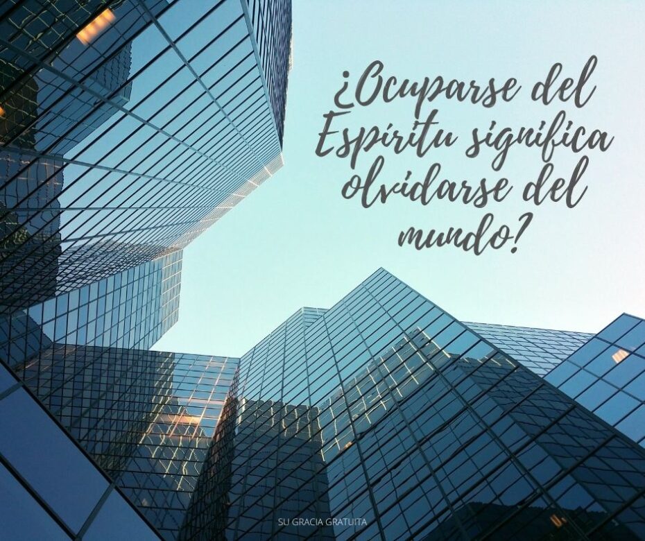 ¿Ocuparse del Espíritu significa olvidarse del mundo