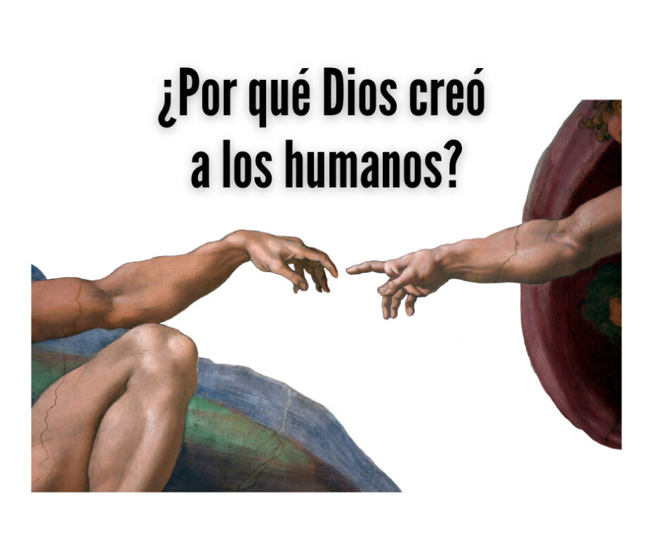 ¿Por qué Dios creó a los humanos_