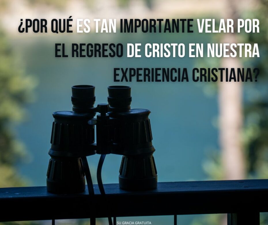 ¿Por qué es vital para la santificación velar por Su pronto regreso?